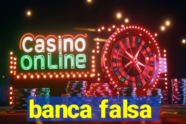 banca falsa